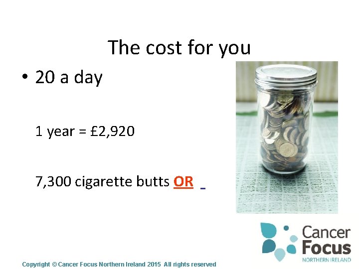 The cost for you • 20 a day 1 year = £ 2, 920