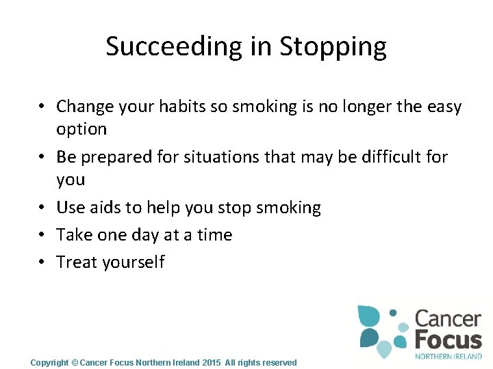 Succeeding in Stopping • Change your habits so smoking is no longer the easy
