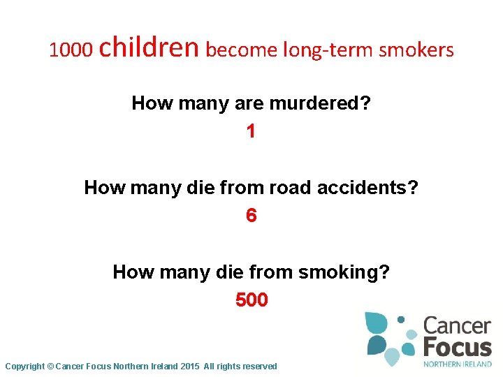 1000 children become long-term smokers How many are murdered? 1 How many die from