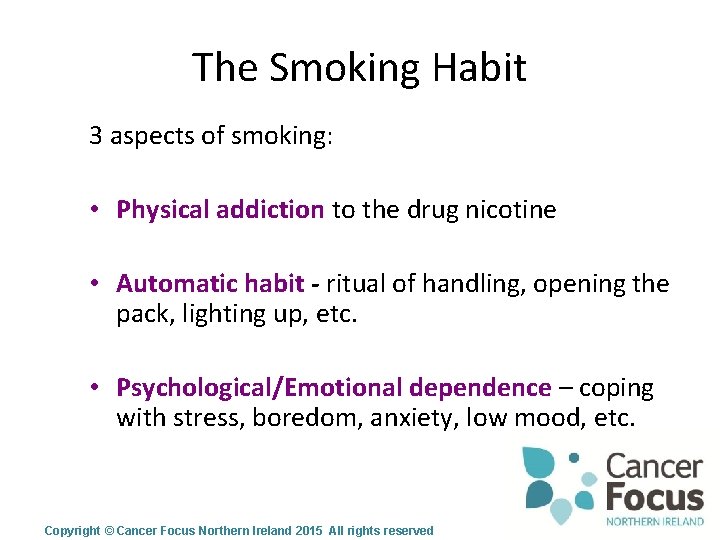 The Smoking Habit 3 aspects of smoking: • Physical addiction to the drug nicotine