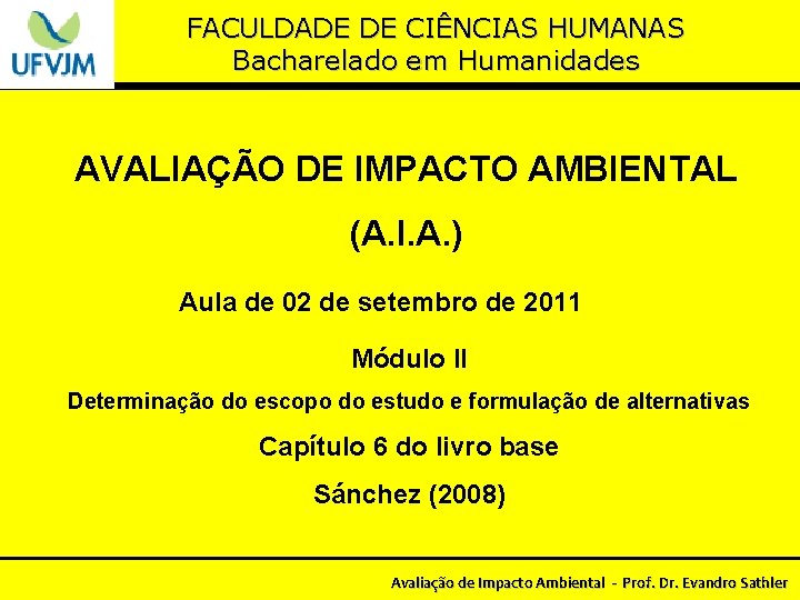 FACULDADE DE CIÊNCIAS HUMANAS Bacharelado em Humanidades AVALIAÇÃO DE IMPACTO AMBIENTAL (A. I. A.