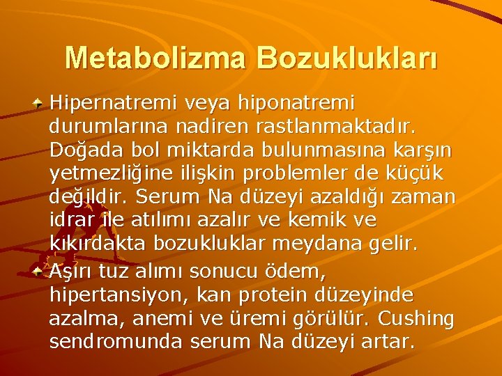 Metabolizma Bozuklukları Hipernatremi veya hiponatremi durumlarına nadiren rastlanmaktadır. Doğada bol miktarda bulunmasına karşın yetmezliğine