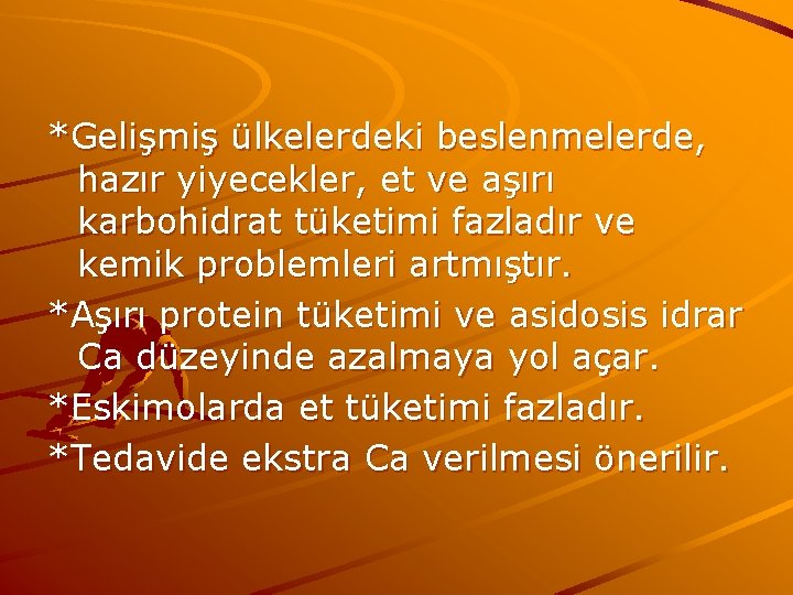 *Gelişmiş ülkelerdeki beslenmelerde, hazır yiyecekler, et ve aşırı karbohidrat tüketimi fazladır ve kemik problemleri