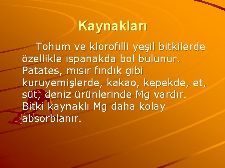 Kaynakları Tohum ve klorofilli yeşil bitkilerde özellikle ıspanakda bol bulunur. Patates, mısır fındık gibi