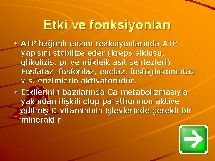 Etki ve fonksiyonları ATP bağımlı enzim reaksiyonlarında ATP yapısını stabilize eder (kreps siklusu, glikolizis,