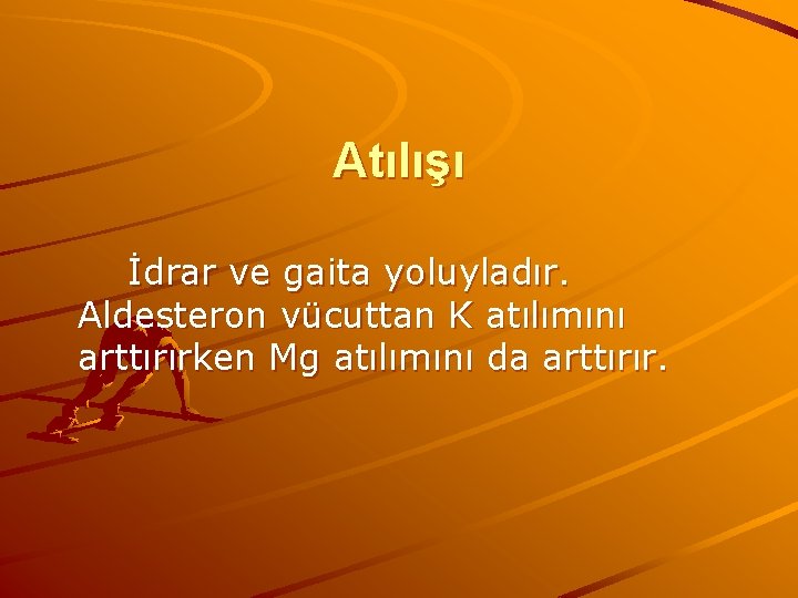 Atılışı İdrar ve gaita yoluyladır. Aldesteron vücuttan K atılımını arttırırken Mg atılımını da arttırır.