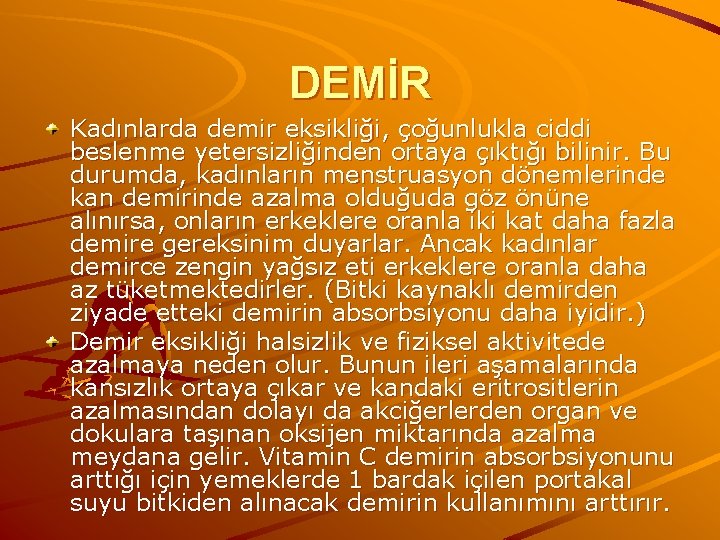 DEMİR Kadınlarda demir eksikliği, çoğunlukla ciddi beslenme yetersizliğinden ortaya çıktığı bilinir. Bu durumda, kadınların