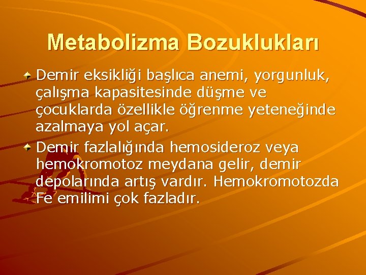 Metabolizma Bozuklukları Demir eksikliği başlıca anemi, yorgunluk, çalışma kapasitesinde düşme ve çocuklarda özellikle öğrenme