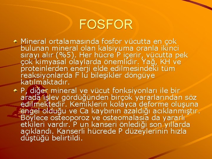 FOSFOR Mineral ortalamasında fosfor vücutta en çok bulunan mineral olan kalsiyuma oranla ikinci sırayı