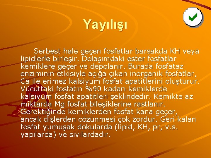Yayılışı Serbest hale geçen fosfatlar barsakda KH veya lipidlerle birleşir. Dolaşımdaki ester fosfatlar kemiklere