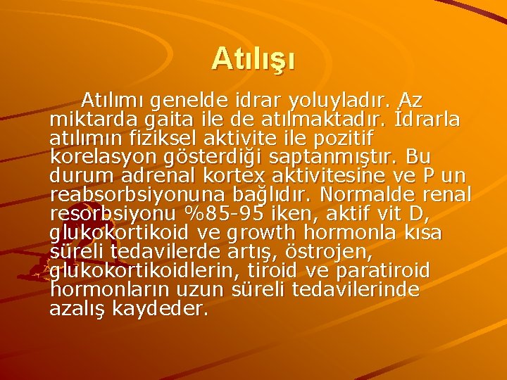Atılışı Atılımı genelde idrar yoluyladır. Az miktarda gaita ile de atılmaktadır. İdrarla atılımın fiziksel