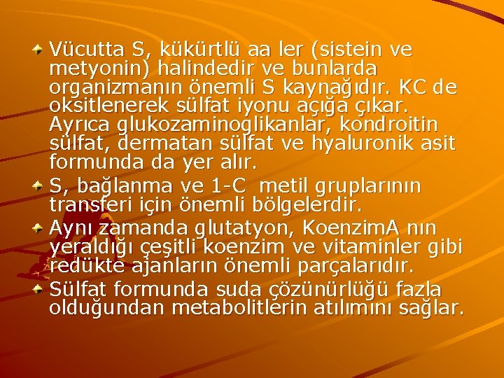 Vücutta S, kükürtlü aa ler (sistein ve metyonin) halindedir ve bunlarda organizmanın önemli S