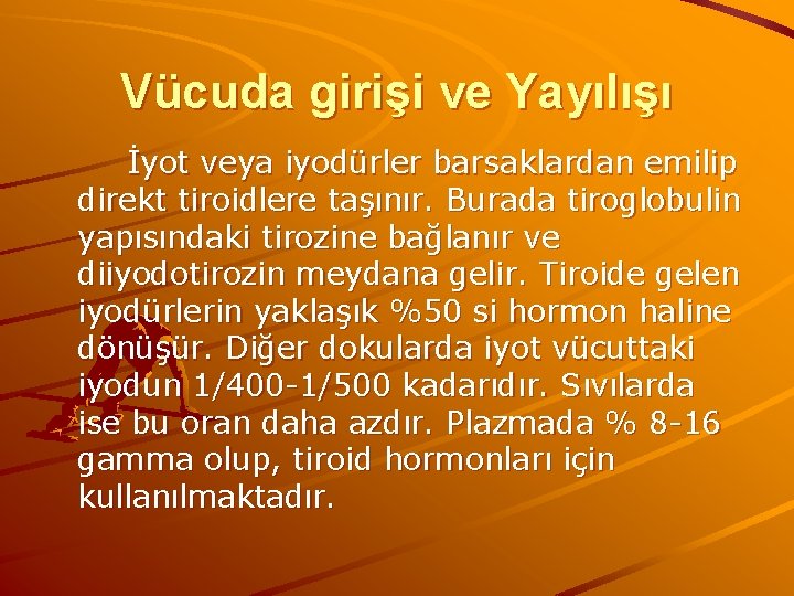 Vücuda girişi ve Yayılışı İyot veya iyodürler barsaklardan emilip direkt tiroidlere taşınır. Burada tiroglobulin