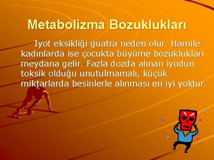 Metabolizma Bozuklukları Iyot eksikliği guatra neden olur. Hamile kadınlarda ise çocukta büyüme bozuklukları meydana