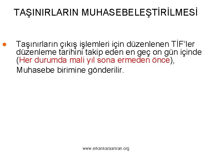 TAŞINIRLARIN MUHASEBELEŞTİRİLMESİ ● Taşınırların çıkış işlemleri için düzenlenen TİF’ler düzenleme tarihini takip eden en