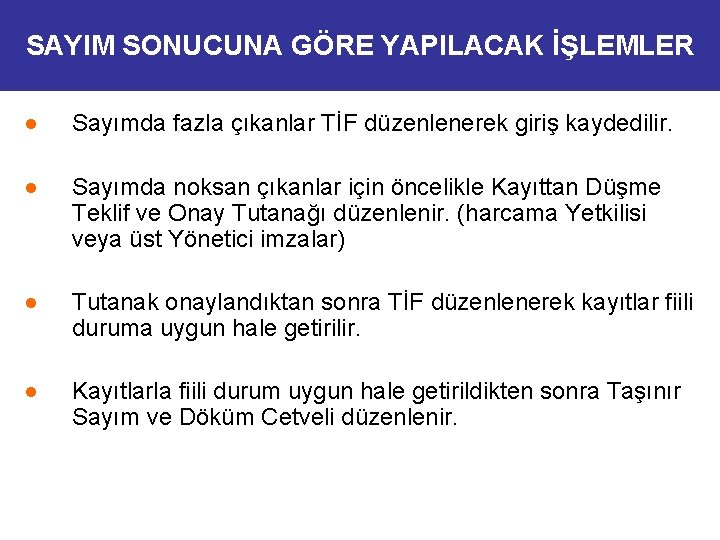 SAYIM SONUCUNA GÖRE YAPILACAK İŞLEMLER ● Sayımda fazla çıkanlar TİF düzenlenerek giriş kaydedilir. ●