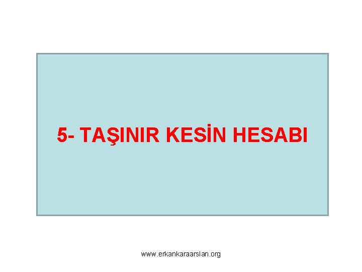 5 - TAŞINIR KESİN HESABI www. erkankaraarslan. org 