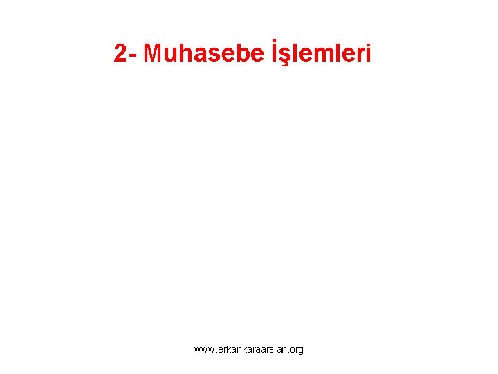 2 - Muhasebe İşlemleri www. erkankaraarslan. org 
