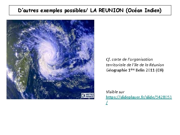 D’autres exemples possibles/ LA REUNION (Océan Indien) Cf. carte de l’organisation territoriale de l’île