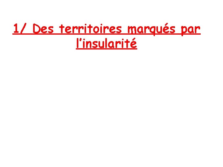 1/ Des territoires marqués par l’insularité 