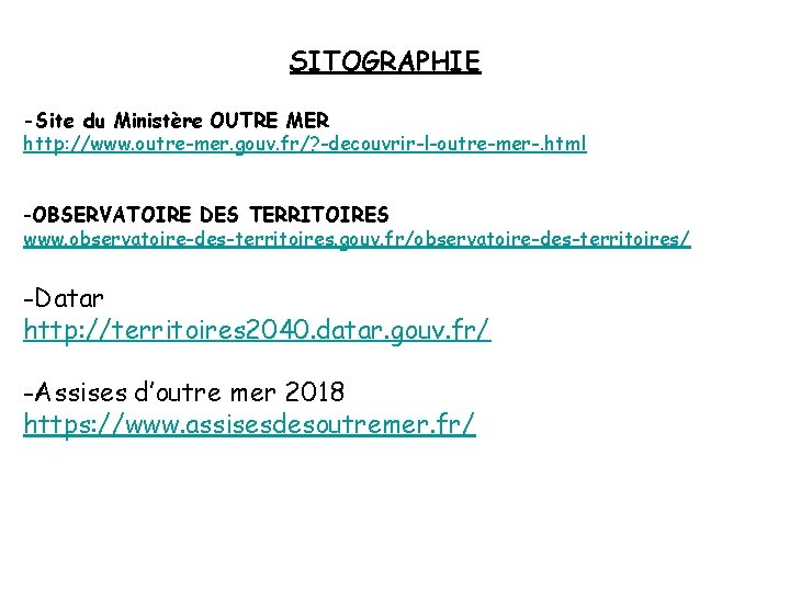 SITOGRAPHIE -Site du Ministère OUTRE MER http: //www. outre-mer. gouv. fr/? -decouvrir-l-outre-mer-. html -OBSERVATOIRE