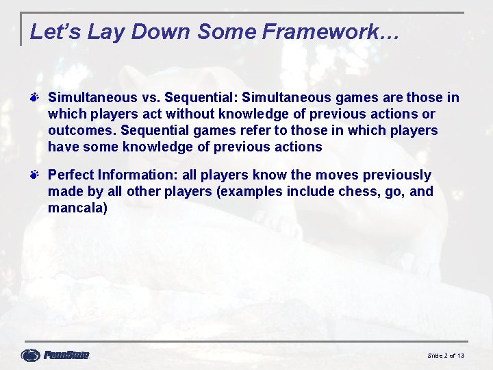 Let’s Lay Down Some Framework… Simultaneous vs. Sequential: Simultaneous games are those in which