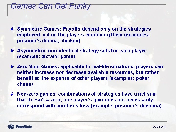 Games Can Get Funky Symmetric Games: Payoffs depend only on the strategies employed, not