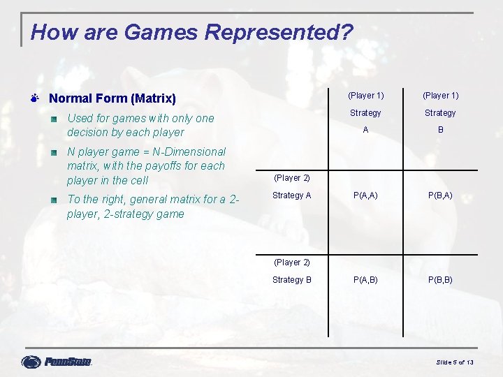 How are Games Represented? Normal Form (Matrix) Used for games with only one decision