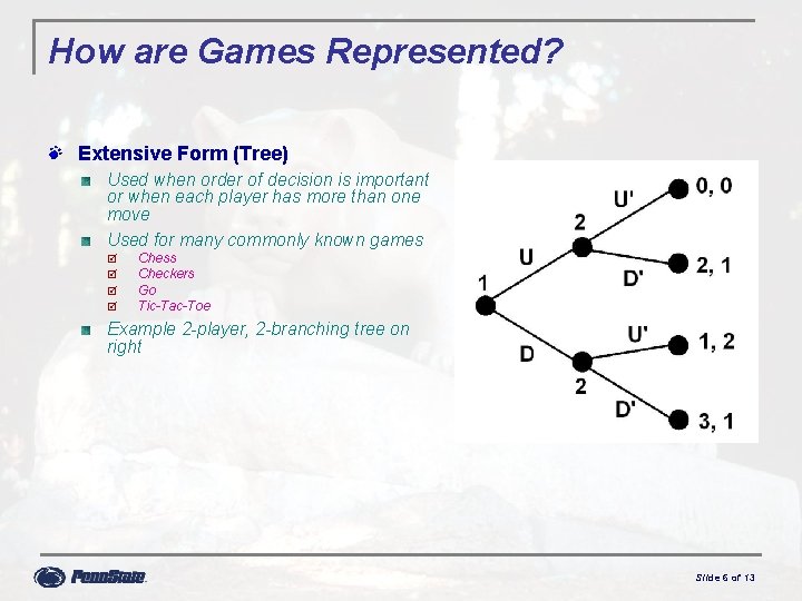 How are Games Represented? Extensive Form (Tree) Used when order of decision is important