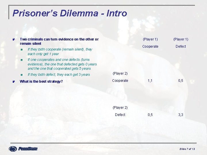Prisoner’s Dilemma - Intro Two criminals can turn evidence on the other or remain Prisoner’s Dilemma - Intro Two criminals can turn evidence on the other or remain