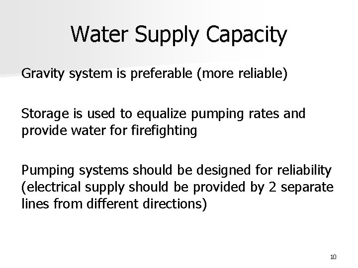 Water Supply Capacity Gravity system is preferable (more reliable) Storage is used to equalize