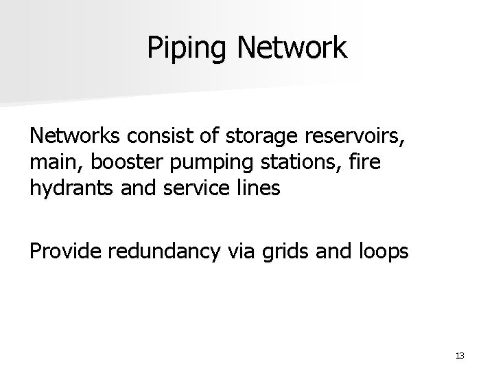 Piping Networks consist of storage reservoirs, main, booster pumping stations, fire hydrants and service
