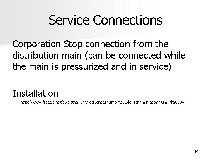 Service Connections Corporation Stop connection from the distribution main (can be connected while the