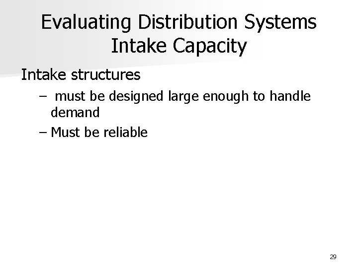 Evaluating Distribution Systems Intake Capacity Intake structures – must be designed large enough to