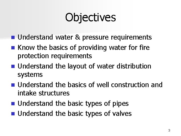 Objectives n n n Understand water & pressure requirements Know the basics of providing