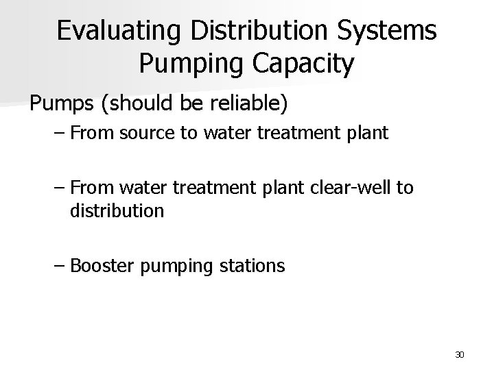 Evaluating Distribution Systems Pumping Capacity Pumps (should be reliable) – From source to water