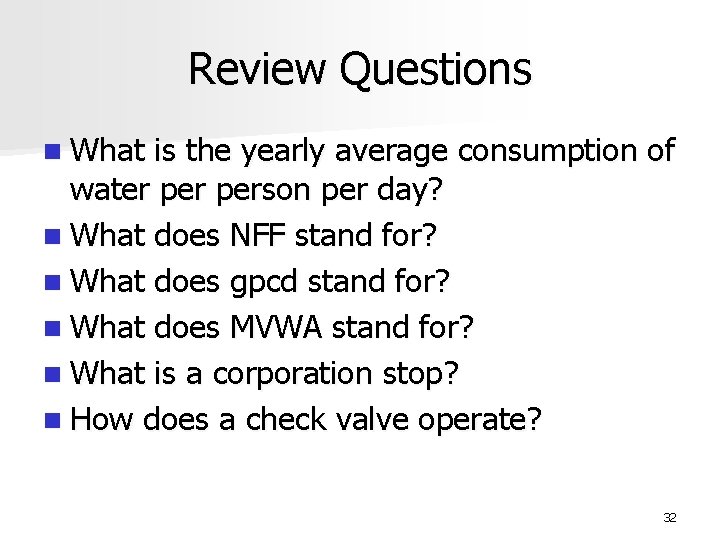 Review Questions n What is the yearly average consumption of water person per day?