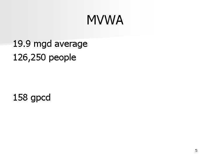 MVWA 19. 9 mgd average 126, 250 people 158 gpcd 5 