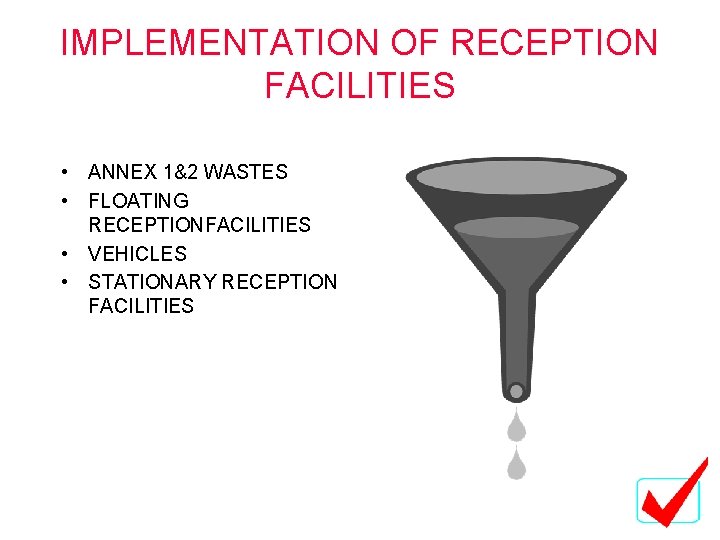 IMPLEMENTATION OF RECEPTION FACILITIES • ANNEX 1&2 WASTES • FLOATING RECEPTIONFACILITIES • VEHICLES • IMPLEMENTATION OF RECEPTION FACILITIES • ANNEX 1&2 WASTES • FLOATING RECEPTIONFACILITIES • VEHICLES •
