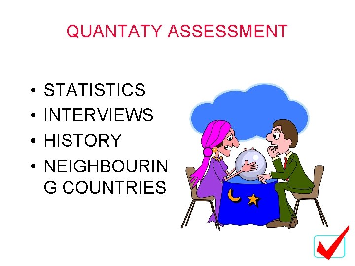 QUANTATY ASSESSMENT • • STATISTICS INTERVIEWS HISTORY NEIGHBOURIN G COUNTRIES QUANTATY ASSESSMENT • • STATISTICS INTERVIEWS HISTORY NEIGHBOURIN G COUNTRIES