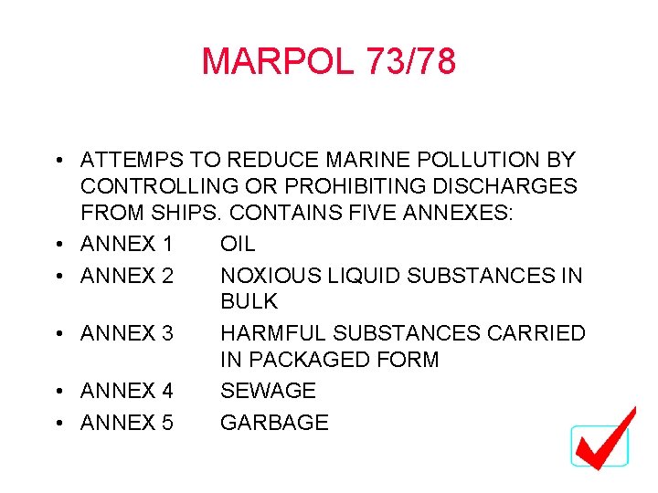 MARPOL 73/78 • ATTEMPS TO REDUCE MARINE POLLUTION BY CONTROLLING OR PROHIBITING DISCHARGES FROM MARPOL 73/78 • ATTEMPS TO REDUCE MARINE POLLUTION BY CONTROLLING OR PROHIBITING DISCHARGES FROM