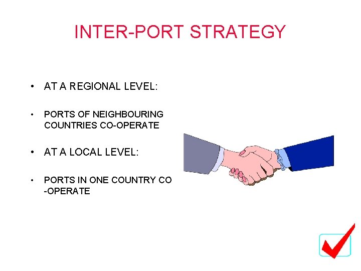 INTER-PORT STRATEGY • AT A REGIONAL LEVEL: • PORTS OF NEIGHBOURING COUNTRIES CO-OPERATE • INTER-PORT STRATEGY • AT A REGIONAL LEVEL: • PORTS OF NEIGHBOURING COUNTRIES CO-OPERATE •