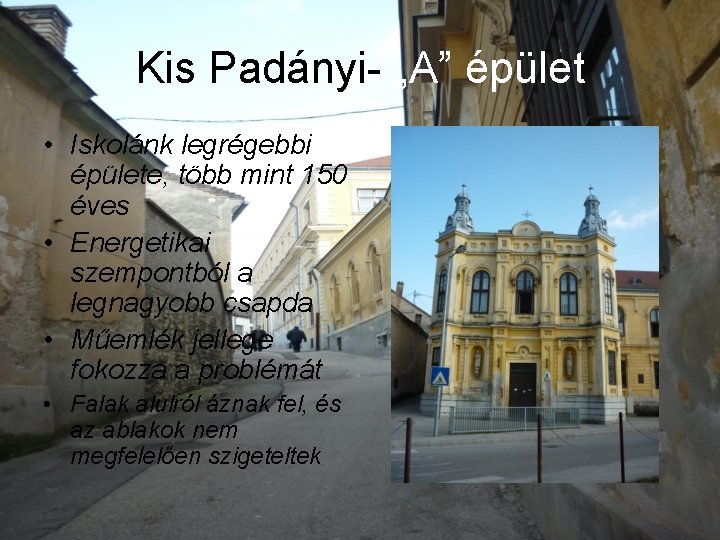 Kis Padányi- „A” épület • Iskolánk legrégebbi épülete, több mint 150 éves • Energetikai