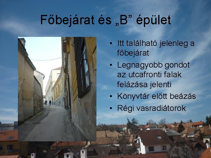 Főbejárat és „B” épület • Itt található jelenleg a főbejárat • Legnagyobb gondot az