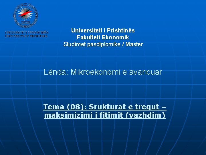 Universiteti i Prishtinës Fakulteti Ekonomik Studimet pasdiplomike / Master Lënda: Mikroekonomi e avancuar Tema