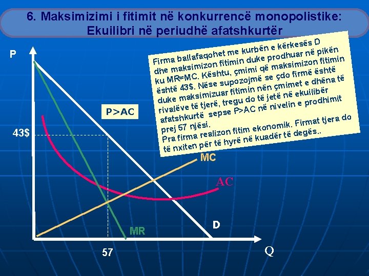 6. Maksimizimi i fitimit në konkurrencë monopolistike: Ekuilibri në periudhë afatshkurtër P P>AC 43$