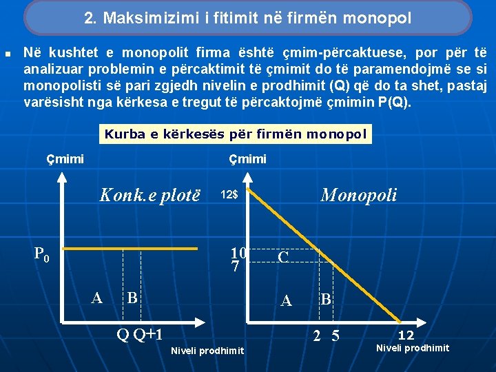 2. Maksimizimi i fitimit në firmën monopol n Në kushtet e monopolit firma është