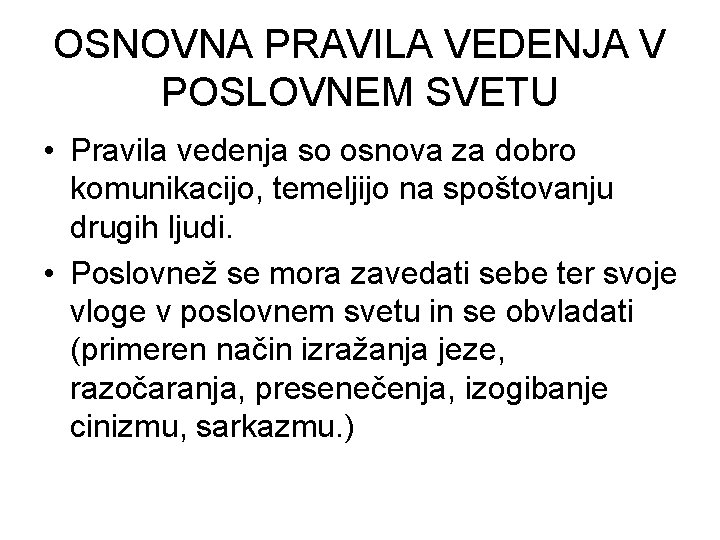 OSNOVNA PRAVILA VEDENJA V POSLOVNEM SVETU • Pravila vedenja so osnova za dobro komunikacijo,