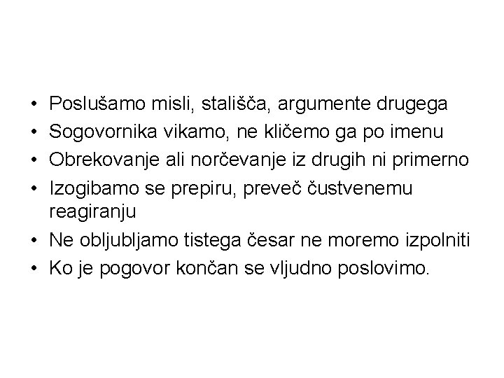  • • Poslušamo misli, stališča, argumente drugega Sogovornika vikamo, ne kličemo ga po