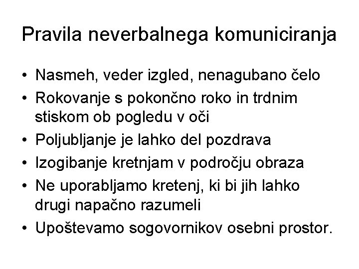 Pravila neverbalnega komuniciranja • Nasmeh, veder izgled, nenagubano čelo • Rokovanje s pokončno roko